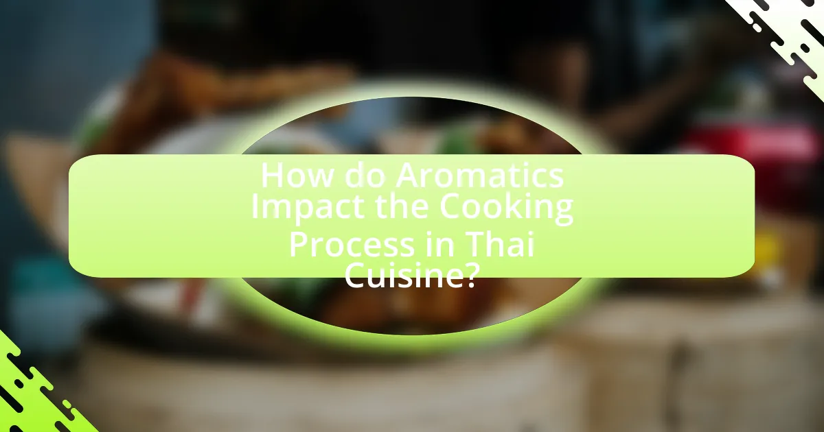 How do Aromatics Impact the Cooking Process in Thai Cuisine?