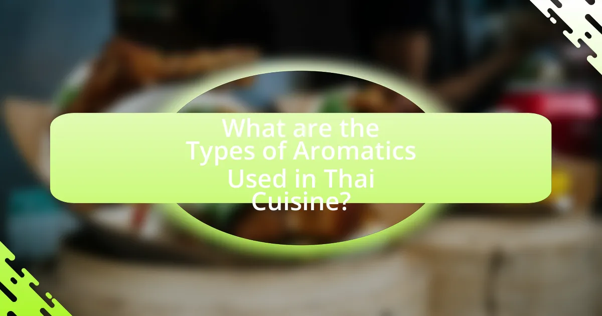 What are the Types of Aromatics Used in Thai Cuisine?